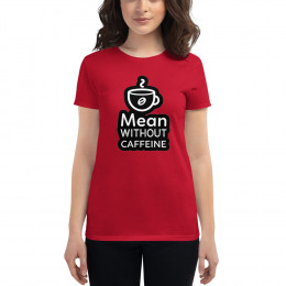 Mean Without Caffeine Women's short sleeve t-shirt